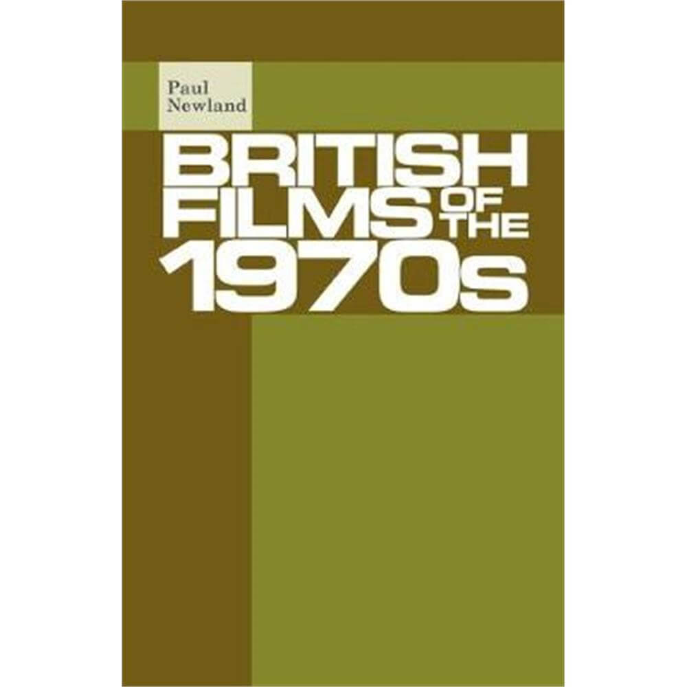 British Films of the 1970s (Paperback) - Paul Newland